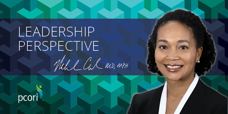 PCORI Leadership by PCORI Executive Director Nakela L. Cook, MD, MPH.